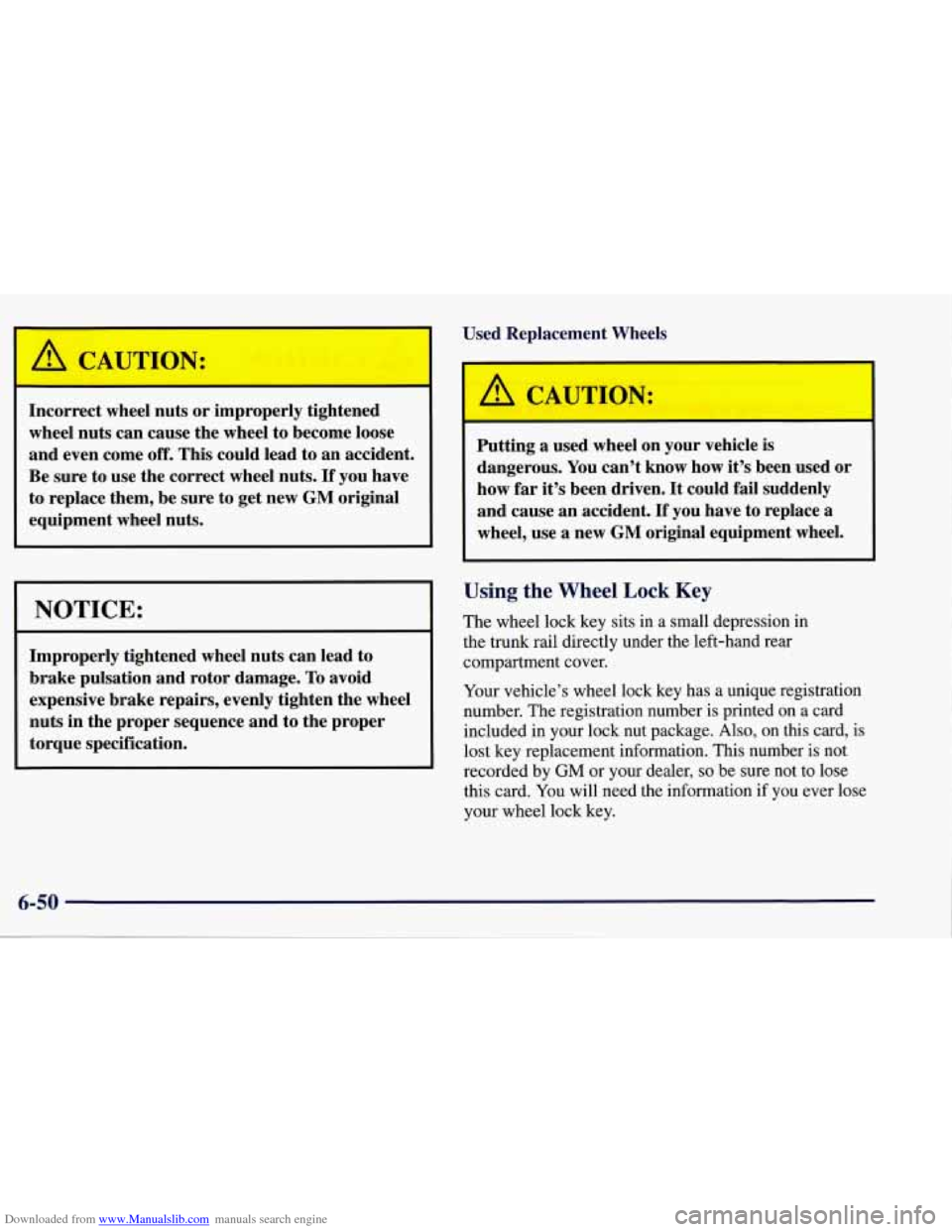CHEVROLET CORVETTE 1998 5.G Owners Manual Downloaded from www.Manualslib.com manuals search engine I~~rrect wheel nuts or improperly tightened
wheel nuts can cause the wheel to become loose
and even come
off. This could lead to CHEVROLET CORVETTE 1998 5.G Owners Manual Downloaded from www.Manualslib.com manuals search engine I~~rrect wheel nuts or improperly tightened
wheel nuts can cause the wheel to become loose
and even come
off. This could lead to