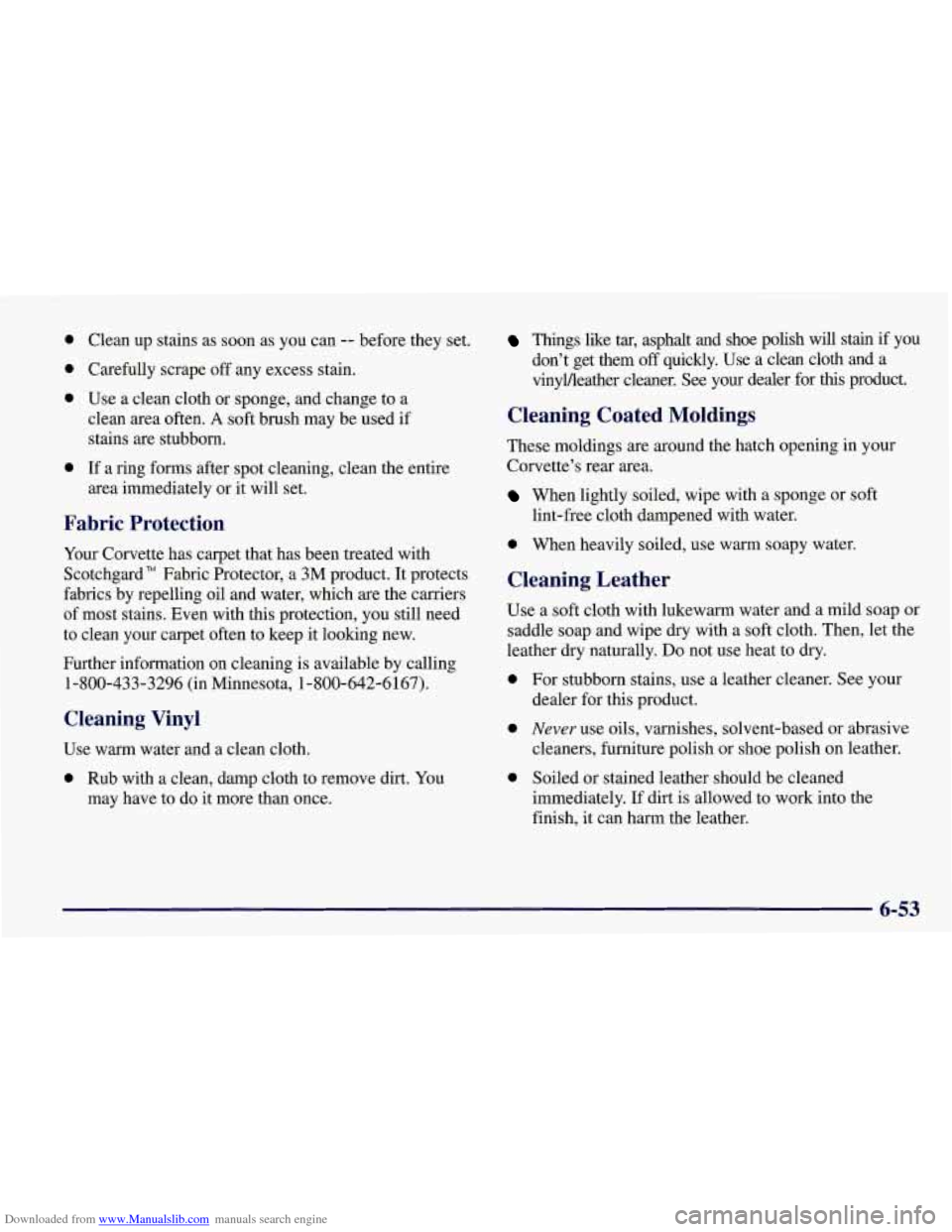 CHEVROLET CORVETTE 1998 5.G Owners Manual Downloaded from www.Manualslib.com manuals search engine 0
0
0
0
Clean up stains as soon as you can -- before they set.
Carefully scrape
off any excess stain.
Use a clean cloth or spon CHEVROLET CORVETTE 1998 5.G Owners Manual Downloaded from www.Manualslib.com manuals search engine 0
0
0
0
Clean up stains as soon as you can -- before they set.
Carefully scrape
off any excess stain.
Use a clean cloth or spon