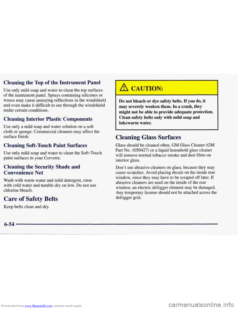 CHEVROLET CORVETTE 1998 5.G Owners Manual Downloaded from www.Manualslib.com manuals search engine Cleaning the Top of the Instrument Panel
Use only mild soap and water to clean the top surfaces
of the instrument panel. Sprays containi CHEVROLET CORVETTE 1998 5.G Owners Manual Downloaded from www.Manualslib.com manuals search engine Cleaning the Top of the Instrument Panel
Use only mild soap and water to clean the top surfaces
of the instrument panel. Sprays containi