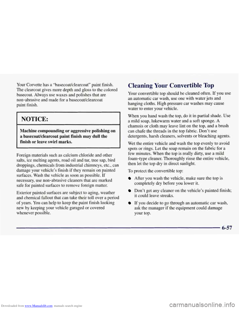 CHEVROLET CORVETTE 1998 5.G Owners Manual Downloaded from www.Manualslib.com manuals search engine Your Corvette has a “basecoatlclearcoat” paint finish.
The clearcoat gives more depth and gloss to the colored
basecoat. Always u CHEVROLET CORVETTE 1998 5.G Owners Manual Downloaded from www.Manualslib.com manuals search engine Your Corvette has a “basecoatlclearcoat” paint finish.
The clearcoat gives more depth and gloss to the colored
basecoat. Always u