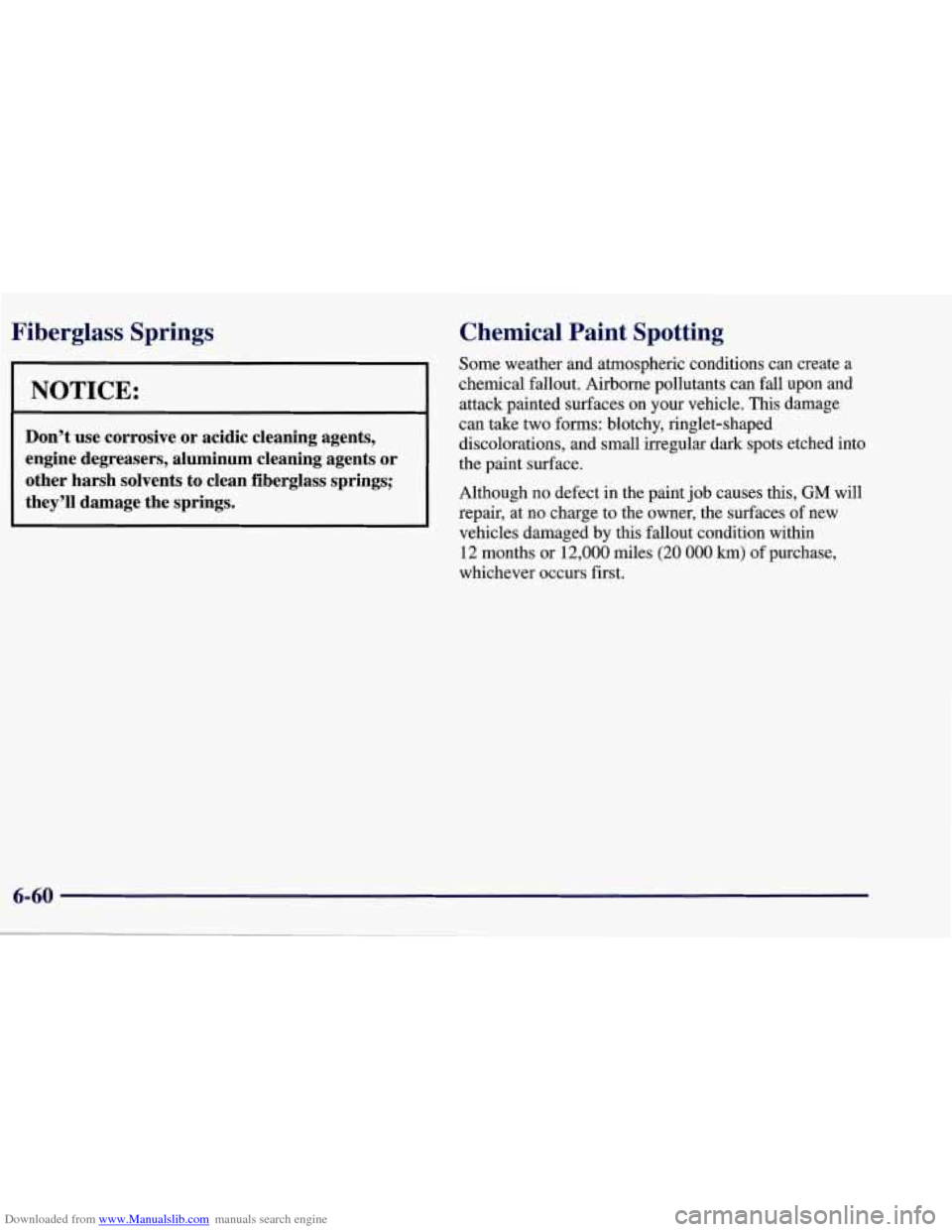 CHEVROLET CORVETTE 1998 5.G Owners Manual Downloaded from www.Manualslib.com manuals search engine Fiberglass Springs Chemical Paint Spotting
Some weather and atmospheric conditions can create a
chemical fallout. Airborne pollutants c CHEVROLET CORVETTE 1998 5.G Owners Manual Downloaded from www.Manualslib.com manuals search engine Fiberglass Springs Chemical Paint Spotting
Some weather and atmospheric conditions can create a
chemical fallout. Airborne pollutants c