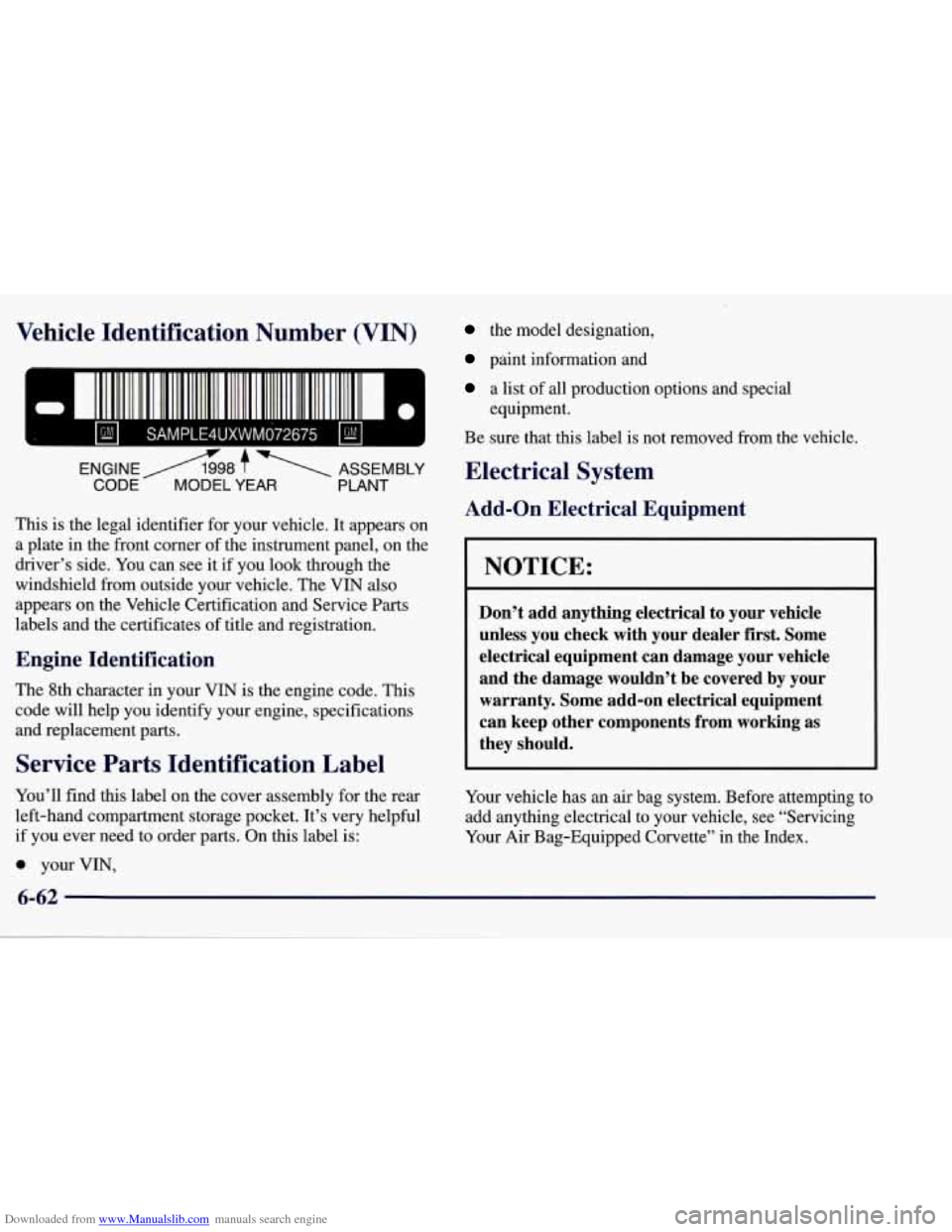 CHEVROLET CORVETTE 1998 5.G Owners Manual Downloaded from www.Manualslib.com manuals search engine Vehicle Identification Number (VIN)
This is the legal identifier for your vehicle. It appears on
a plate in the front comer of the in CHEVROLET CORVETTE 1998 5.G Owners Manual Downloaded from www.Manualslib.com manuals search engine Vehicle Identification Number (VIN)
This is the legal identifier for your vehicle. It appears on
a plate in the front comer of the in