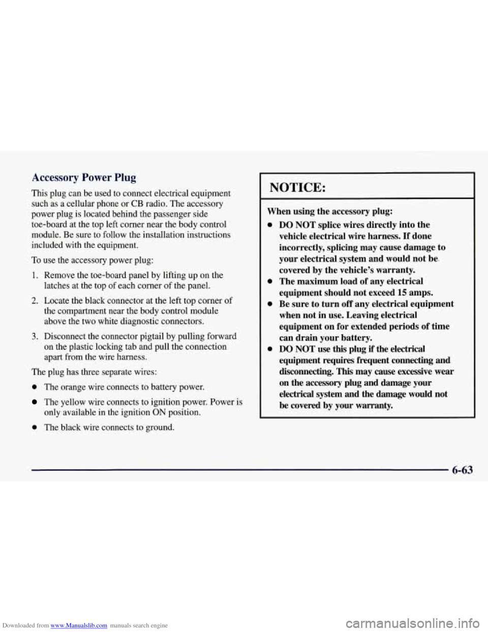 CHEVROLET CORVETTE 1998 5.G Owners Manual Downloaded from www.Manualslib.com manuals search engine Accessory Power Plug
This plug can be used to connect electrical equipment
such as a cellular phone or
CB radio. The accessory
power p CHEVROLET CORVETTE 1998 5.G Owners Manual Downloaded from www.Manualslib.com manuals search engine Accessory Power Plug
This plug can be used to connect electrical equipment
such as a cellular phone or
CB radio. The accessory
power p