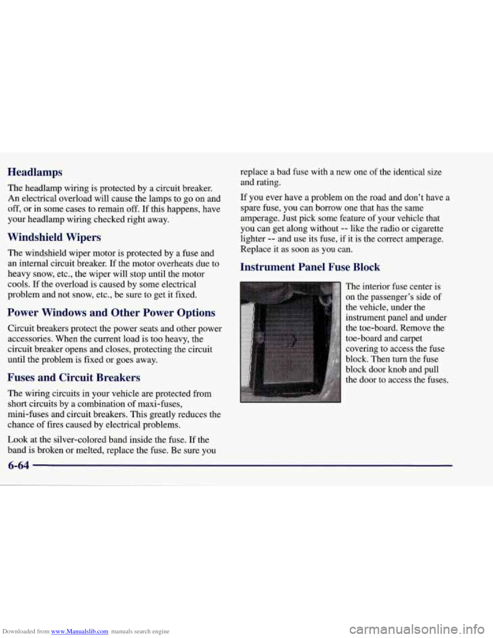 CHEVROLET CORVETTE 1998 5.G Owners Manual Downloaded from www.Manualslib.com manuals search engine Headlamps
The headlamp wiring is protected by a circuit breaker.
An electrical overload will cause the lamps to go on and
off, or in s CHEVROLET CORVETTE 1998 5.G Owners Manual Downloaded from www.Manualslib.com manuals search engine Headlamps
The headlamp wiring is protected by a circuit breaker.
An electrical overload will cause the lamps to go on and
off, or in s