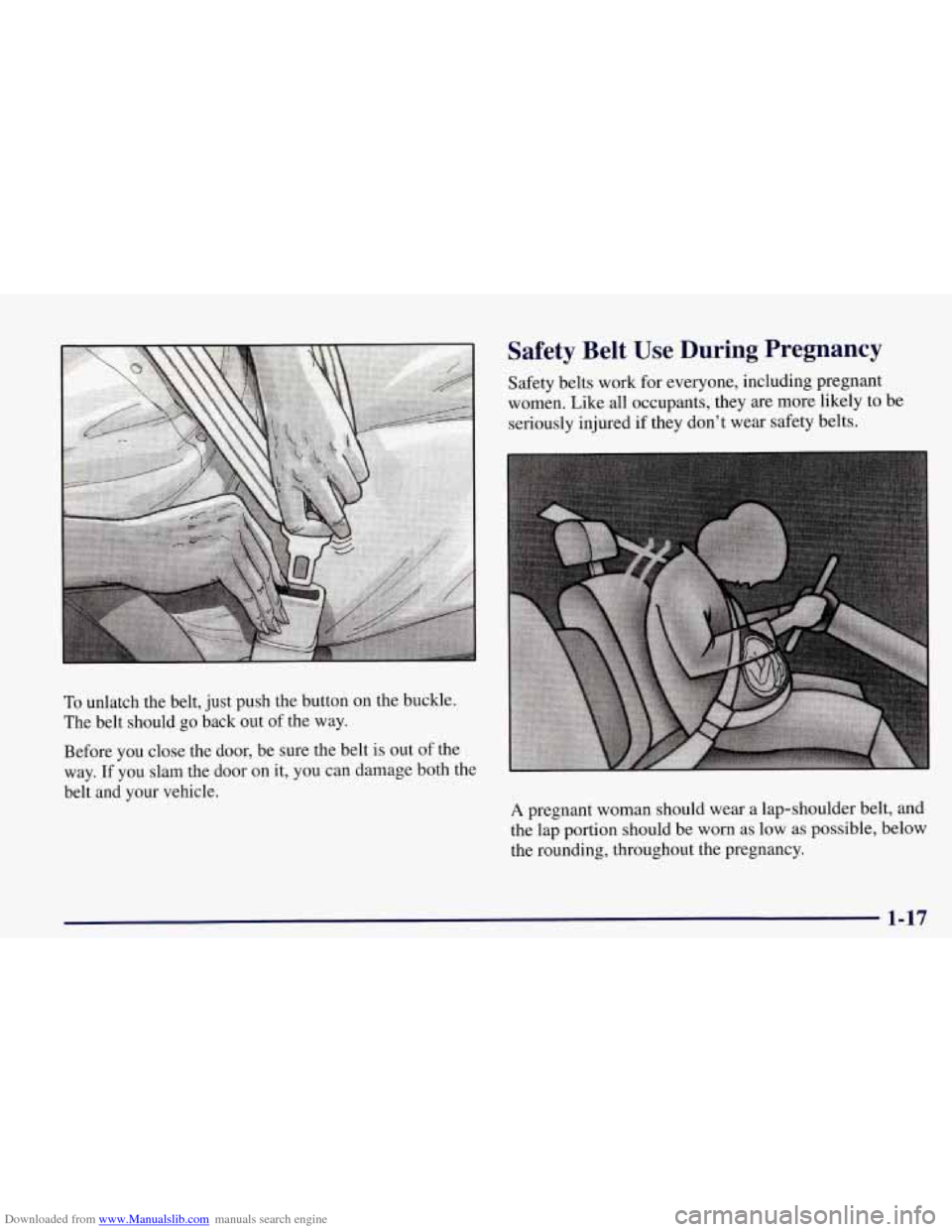 CHEVROLET CORVETTE 1998 5.G Owners Guide Downloaded from www.Manualslib.com manuals search engine To unlatch the belt, just push the button on the buckle.
The belt should go back out of the way.
Before you close the door, be CHEVROLET CORVETTE 1998 5.G Owners Guide Downloaded from www.Manualslib.com manuals search engine To unlatch the belt, just push the button on the buckle.
The belt should go back out of the way.
Before you close the door, be