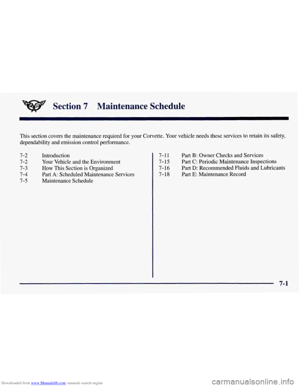 CHEVROLET CORVETTE 1998 5.G Owners Manual Downloaded from www.Manualslib.com manuals search engine Section 7 Maintenance Schedule
This section covers the maintenance required for your Corvette. Your vehicle needs these services to CHEVROLET CORVETTE 1998 5.G Owners Manual Downloaded from www.Manualslib.com manuals search engine Section 7 Maintenance Schedule
This section covers the maintenance required for your Corvette. Your vehicle needs these services to