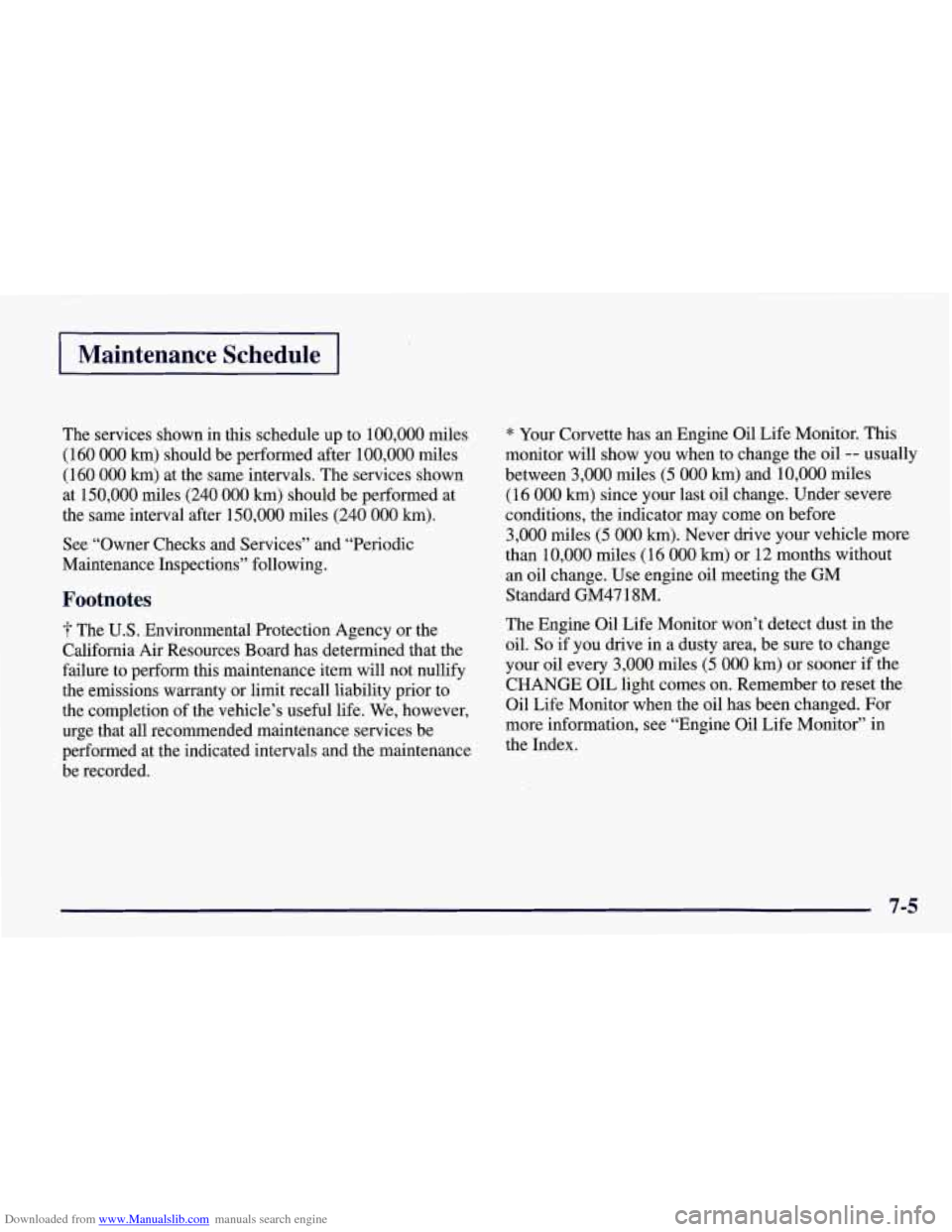 CHEVROLET CORVETTE 1998 5.G Owners Manual Downloaded from www.Manualslib.com manuals search engine I Maintenance Schedule I
The services shown in this schedule up to 100,000 miles
(160
000 km) should be performed after 100,000 mile CHEVROLET CORVETTE 1998 5.G Owners Manual Downloaded from www.Manualslib.com manuals search engine I Maintenance Schedule I
The services shown in this schedule up to 100,000 miles
(160
000 km) should be performed after 100,000 mile