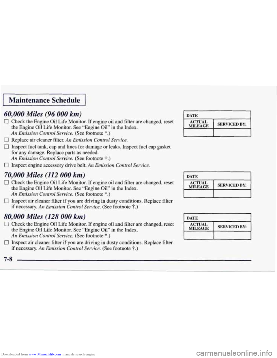 CHEVROLET CORVETTE 1998 5.G Owners Manual Downloaded from www.Manualslib.com manuals search engine I Maintenance Schedule 1
60,000 Miles (96 000 km)
Check the Engine Oil Life Monitor. If engine oil and filter are changed, reset
th CHEVROLET CORVETTE 1998 5.G Owners Manual Downloaded from www.Manualslib.com manuals search engine I Maintenance Schedule 1
60,000 Miles (96 000 km)
Check the Engine Oil Life Monitor. If engine oil and filter are changed, reset
th