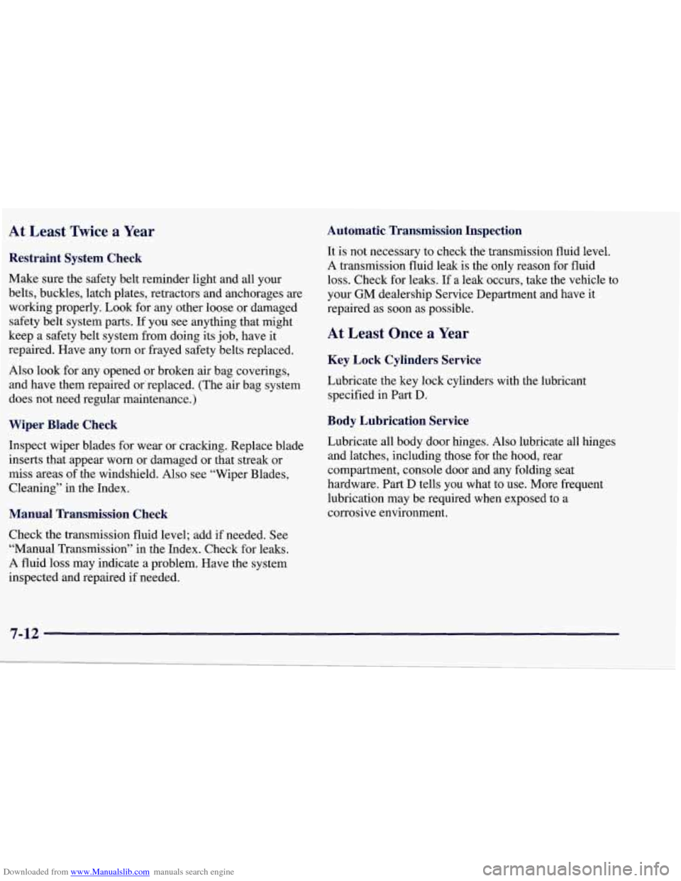 CHEVROLET CORVETTE 1998 5.G Owners Manual Downloaded from www.Manualslib.com manuals search engine At Least Twice a Year Automatic Transmission Inspection
Restraint System Check
Make sure the safety belt reminder light and all CHEVROLET CORVETTE 1998 5.G Owners Manual Downloaded from www.Manualslib.com manuals search engine At Least Twice a Year Automatic Transmission Inspection
Restraint System Check
Make sure the safety belt reminder light and all