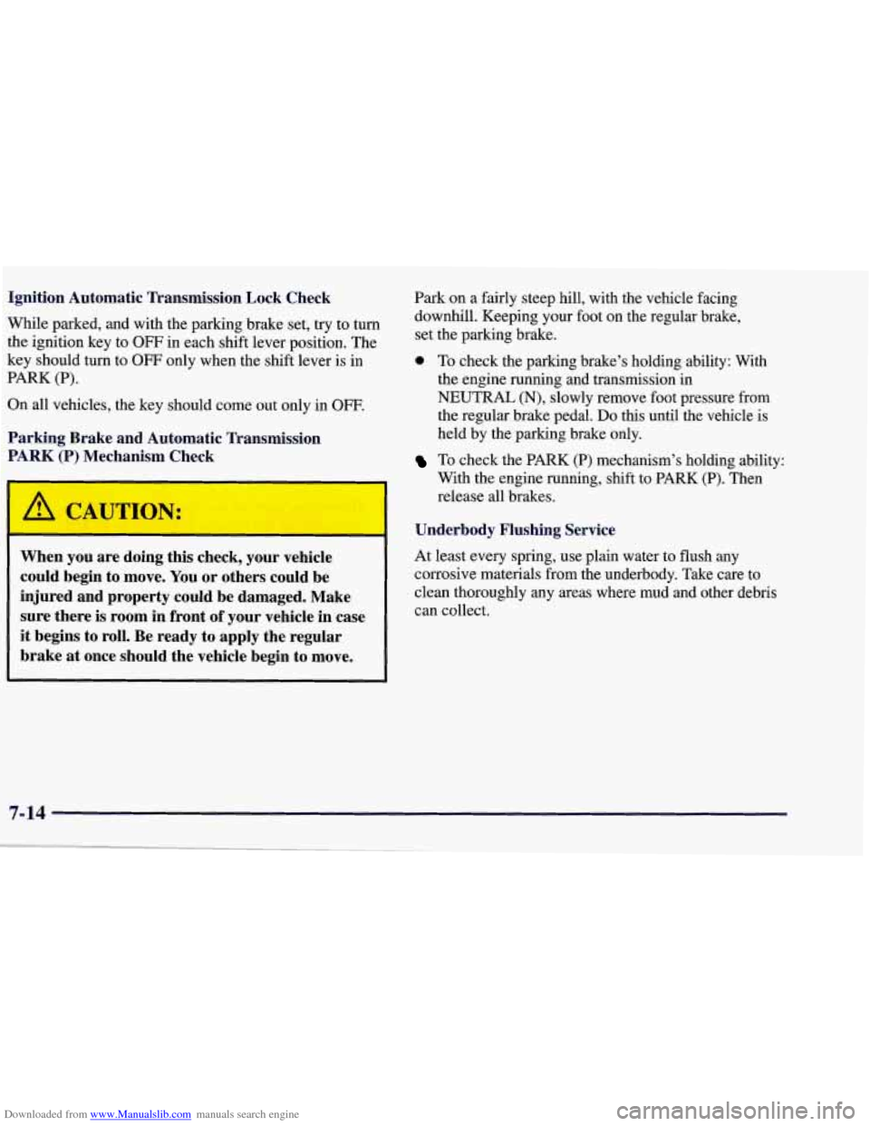 CHEVROLET CORVETTE 1998 5.G Owners Manual Downloaded from www.Manualslib.com manuals search engine Ignition Automatic Transmission Lock Check
While parked, and with the parking brake set, try to turn
the ignition key to
OFF in each s CHEVROLET CORVETTE 1998 5.G Owners Manual Downloaded from www.Manualslib.com manuals search engine Ignition Automatic Transmission Lock Check
While parked, and with the parking brake set, try to turn
the ignition key to
OFF in each s