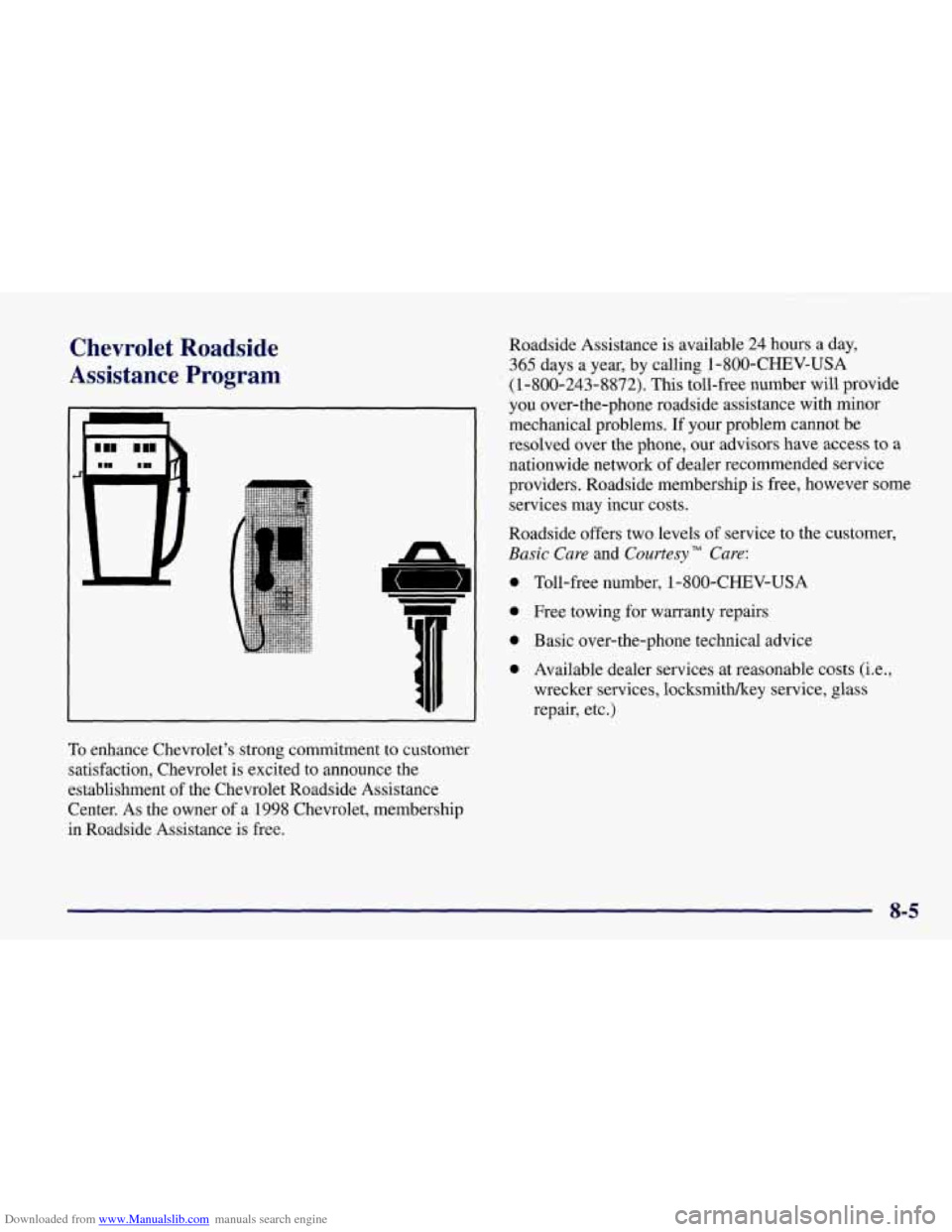 CHEVROLET CORVETTE 1998 5.G Owners Manual Downloaded from www.Manualslib.com manuals search engine Chevrolet Roadside
Assistance Program
n
To enhance Chevrolets strong commitment to customer
satisfaction, Chevrolet is excited to CHEVROLET CORVETTE 1998 5.G Owners Manual Downloaded from www.Manualslib.com manuals search engine Chevrolet Roadside
Assistance Program
n
To enhance Chevrolets strong commitment to customer
satisfaction, Chevrolet is excited to
