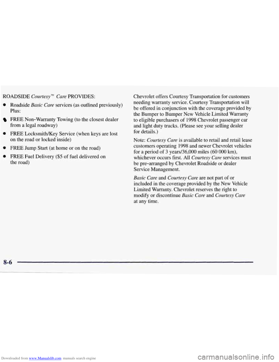 CHEVROLET CORVETTE 1998 5.G Owners Manual Downloaded from www.Manualslib.com manuals search engine ROADSIDE Courtesy" Care PROVIDES:
0 Roadside Basic Care services (as outlined previously)
Plus:
FREE Non-Warranty Towing (to the clo CHEVROLET CORVETTE 1998 5.G Owners Manual Downloaded from www.Manualslib.com manuals search engine ROADSIDE Courtesy" Care PROVIDES:
0 Roadside Basic Care services (as outlined previously)
Plus:
FREE Non-Warranty Towing (to the clo