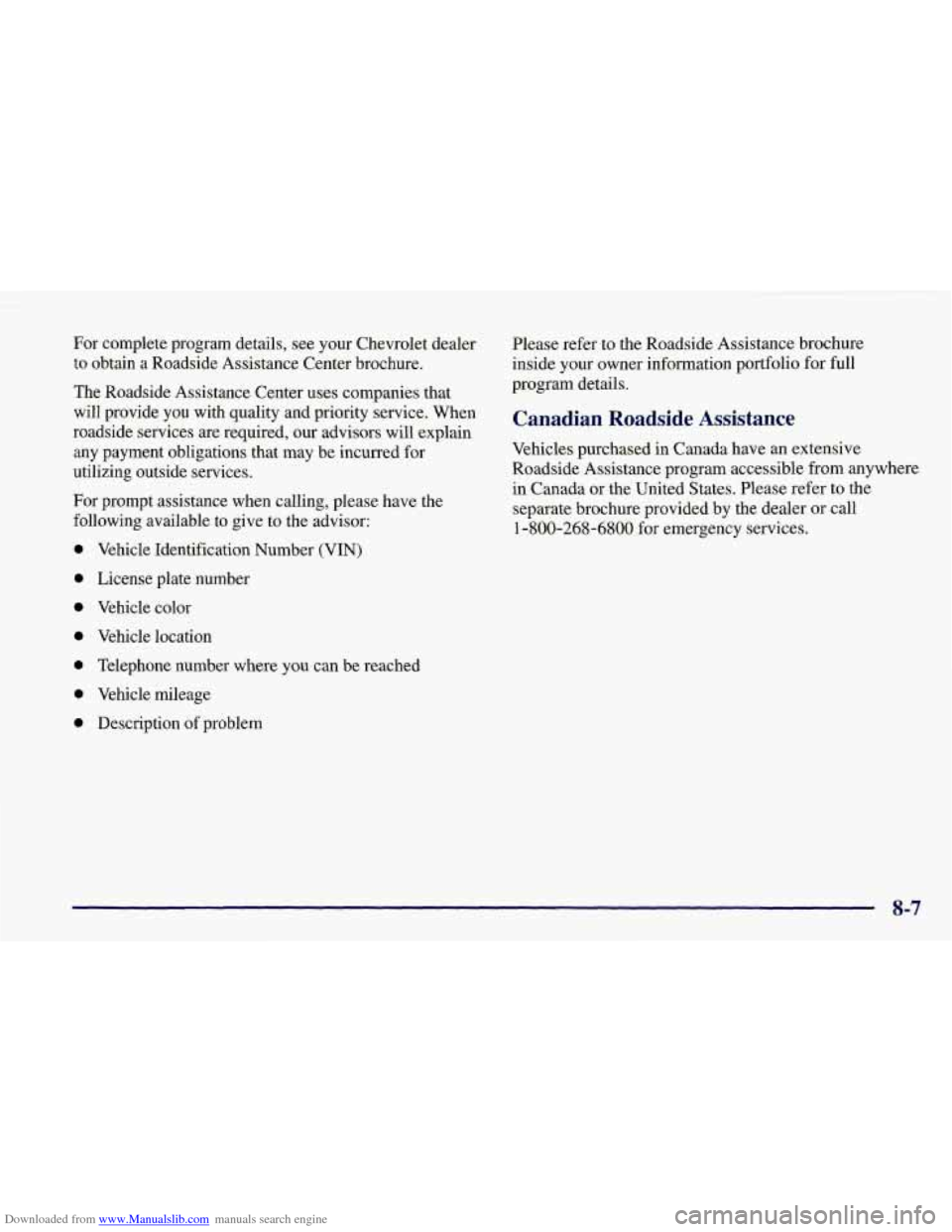 CHEVROLET CORVETTE 1998 5.G Owners Manual Downloaded from www.Manualslib.com manuals search engine For complete program details, see your Chevrolet dealer
to obtain a Roadside Assistance Center brochure.
The Roadside Assistance Ce CHEVROLET CORVETTE 1998 5.G Owners Manual Downloaded from www.Manualslib.com manuals search engine For complete program details, see your Chevrolet dealer
to obtain a Roadside Assistance Center brochure.
The Roadside Assistance Ce