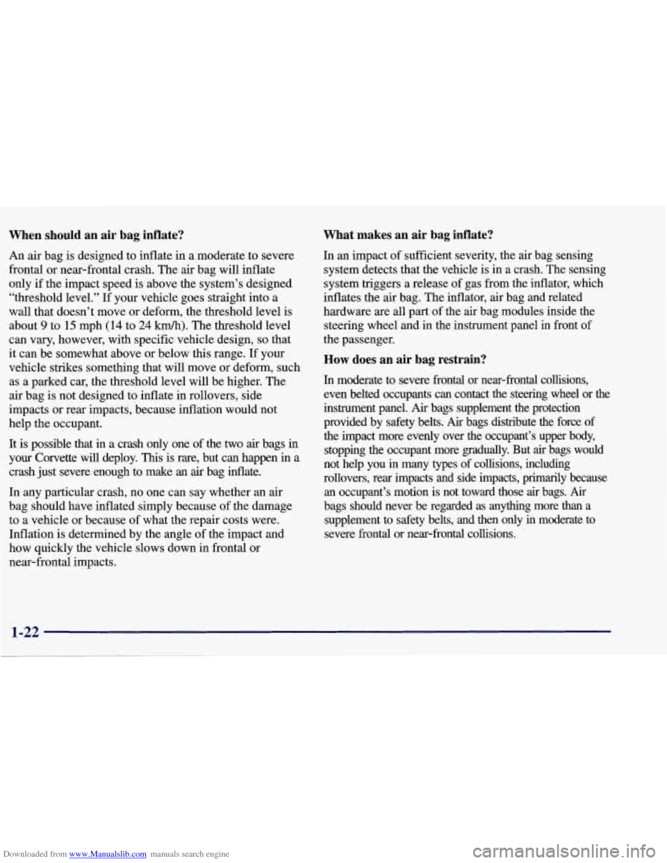 CHEVROLET CORVETTE 1998 5.G Owners Manual Downloaded from www.Manualslib.com manuals search engine When  should  an  air  bag  inflate? 
An air bag  is designed  to inflate  in a moderate  to severe 
frontal  or near-frontal  crash.  The 
air