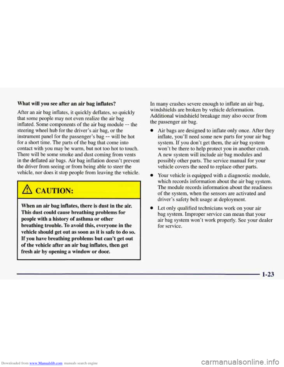 CHEVROLET CORVETTE 1998 5.G Owners Guide Downloaded from www.Manualslib.com manuals search engine What will you see after an air bag inflates?
After an air bag inflates, it quickly deflates, so quickly
that some people may CHEVROLET CORVETTE 1998 5.G Owners Guide Downloaded from www.Manualslib.com manuals search engine What will you see after an air bag inflates?
After an air bag inflates, it quickly deflates, so quickly
that some people may