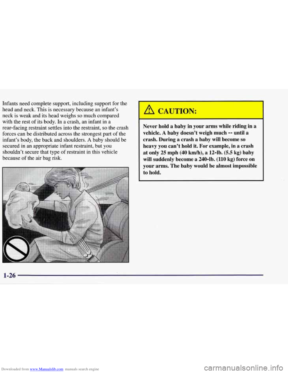 CHEVROLET CORVETTE 1998 5.G Service Manual Downloaded from www.Manualslib.com manuals search engine Infants need complete support, including support for the
head and neck. This is necessary because an infant’s
neck is
weak and its CHEVROLET CORVETTE 1998 5.G Service Manual Downloaded from www.Manualslib.com manuals search engine Infants need complete support, including support for the
head and neck. This is necessary because an infant’s
neck is
weak and its