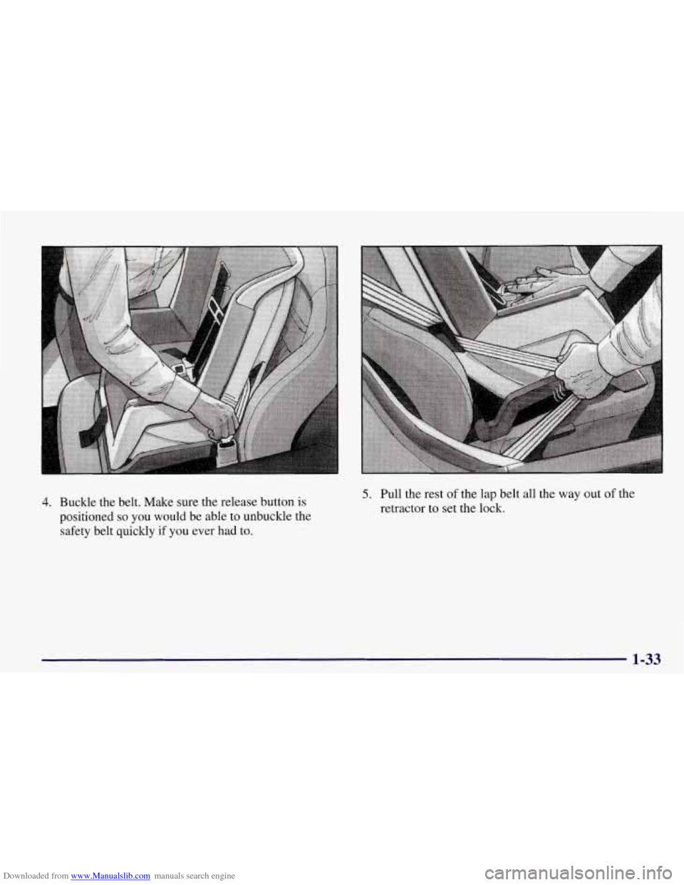 CHEVROLET CORVETTE 1998 5.G Service Manual Downloaded from www.Manualslib.com manuals search engine 4. Buckle the belt. Make sure the release button is
positioned so you would be able to unbuckle the
safety belt quickly if you CHEVROLET CORVETTE 1998 5.G Service Manual Downloaded from www.Manualslib.com manuals search engine 4. Buckle the belt. Make sure the release button is
positioned so you would be able to unbuckle the
safety belt quickly if you