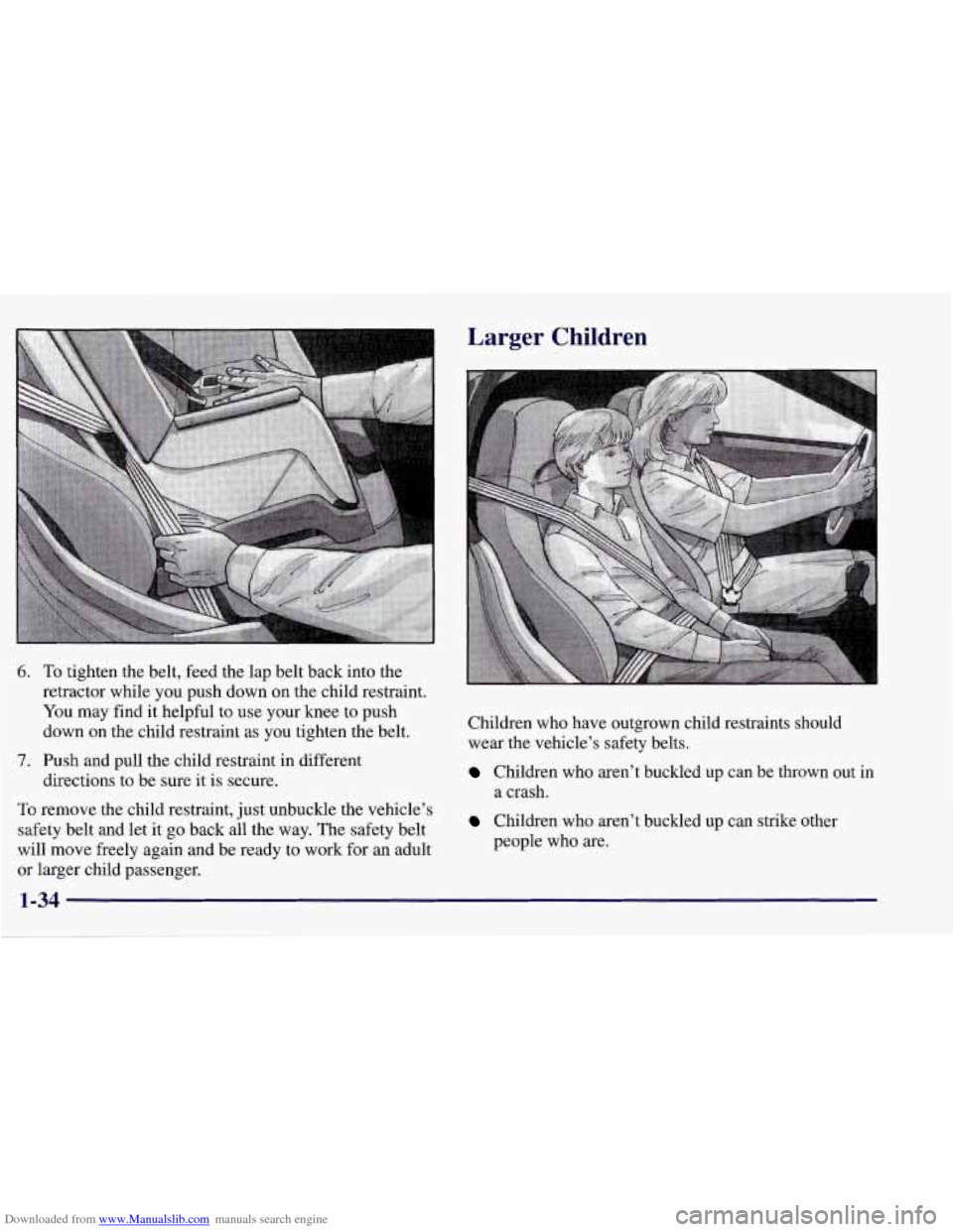 CHEVROLET CORVETTE 1998 5.G Service Manual Downloaded from www.Manualslib.com manuals search engine 6.
7.
To tighten the belt, feed the lap belt back into the
retractor while you push down on the child restraint.
You may find it helpf CHEVROLET CORVETTE 1998 5.G Service Manual Downloaded from www.Manualslib.com manuals search engine 6.
7.
To tighten the belt, feed the lap belt back into the
retractor while you push down on the child restraint.
You may find it helpf
