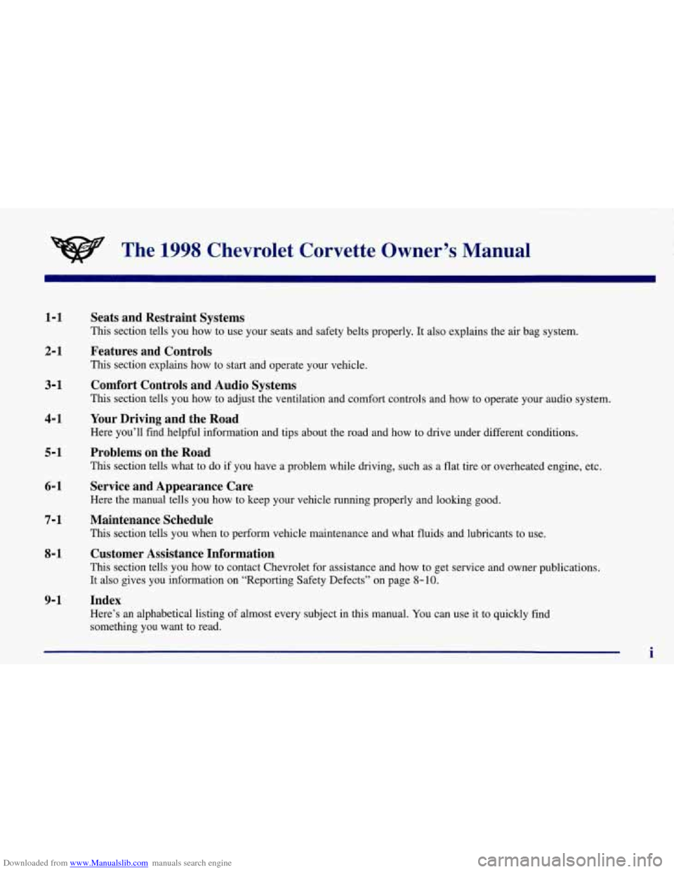 CHEVROLET CORVETTE 1998 5.G Owners Manual Downloaded from www.Manualslib.com manuals search engine The 1998 Chevrolet Corvette Owner’s Manual
1-1
2-1
3-1
4-1
5-1
6-1
7- 1
8- 1
9-1
Seats and Restraint Systems
This section CHEVROLET CORVETTE 1998 5.G Owners Manual Downloaded from www.Manualslib.com manuals search engine The 1998 Chevrolet Corvette Owner’s Manual
1-1
2-1
3-1
4-1
5-1
6-1
7- 1
8- 1
9-1
Seats and Restraint Systems
This section