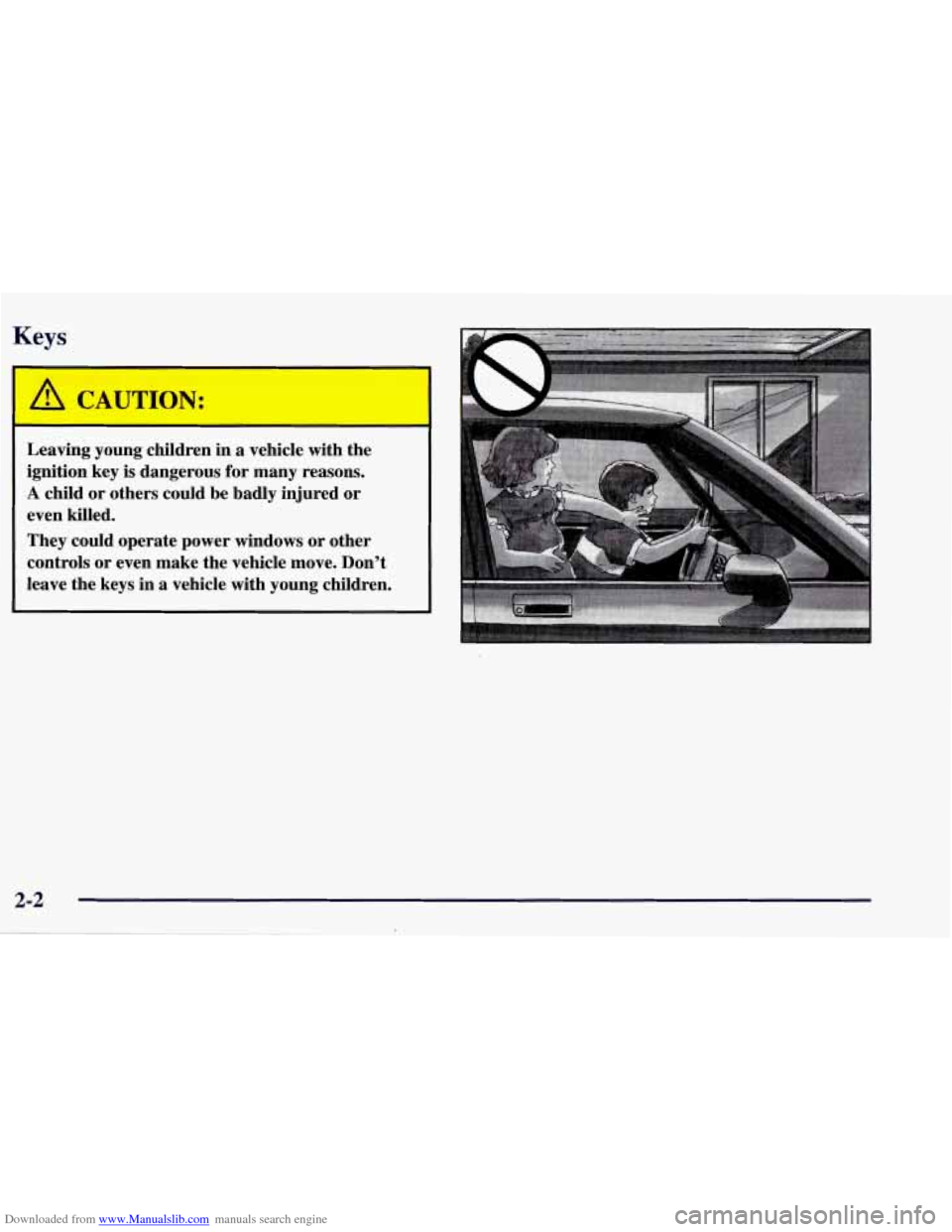 CHEVROLET CORVETTE 1998 5.G Workshop Manual Downloaded from www.Manualslib.com manuals search engine Keys
I A CAUTION:
Leaving young children in a vehicle with the
ignition key
is dangerous for many reasons.
A child or others c CHEVROLET CORVETTE 1998 5.G Workshop Manual Downloaded from www.Manualslib.com manuals search engine Keys
I A CAUTION:
Leaving young children in a vehicle with the
ignition key
is dangerous for many reasons.
A child or others c