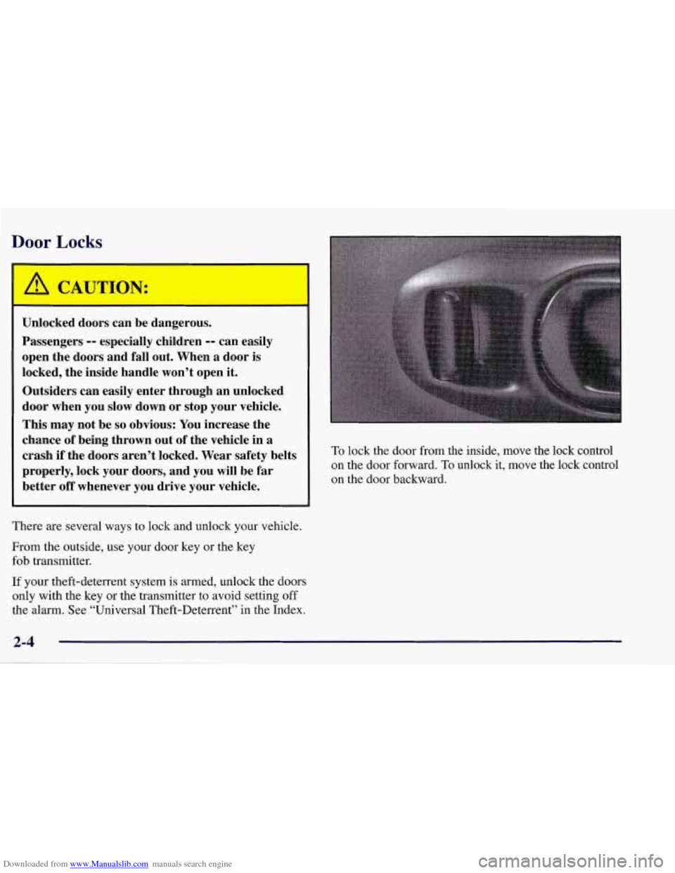 CHEVROLET CORVETTE 1998 5.G Workshop Manual Downloaded from www.Manualslib.com manuals search engine Door Locks
Unlocked doors can be dangerous.
Passengers
-- especially children -- can easily
open the doors and fall out. When a doo CHEVROLET CORVETTE 1998 5.G Workshop Manual Downloaded from www.Manualslib.com manuals search engine Door Locks
Unlocked doors can be dangerous.
Passengers
-- especially children -- can easily
open the doors and fall out. When a doo