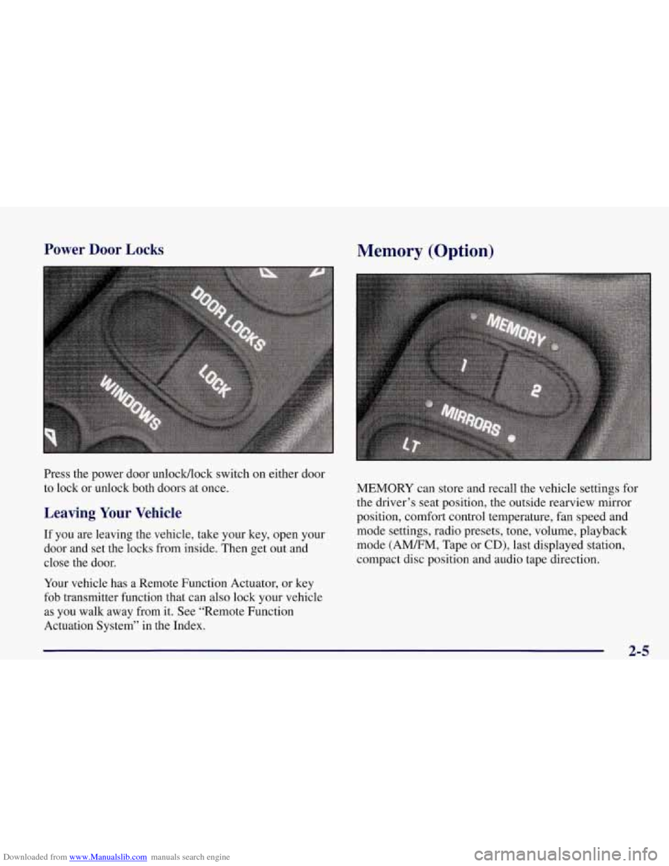 CHEVROLET CORVETTE 1998 5.G Workshop Manual Downloaded from www.Manualslib.com manuals search engine Power Door Locks
Press the power door unlocWlock switch on either door
to lock or unlock both doors at once.
Leaving Your Vehi CHEVROLET CORVETTE 1998 5.G Workshop Manual Downloaded from www.Manualslib.com manuals search engine Power Door Locks
Press the power door unlocWlock switch on either door
to lock or unlock both doors at once.
Leaving Your Vehi