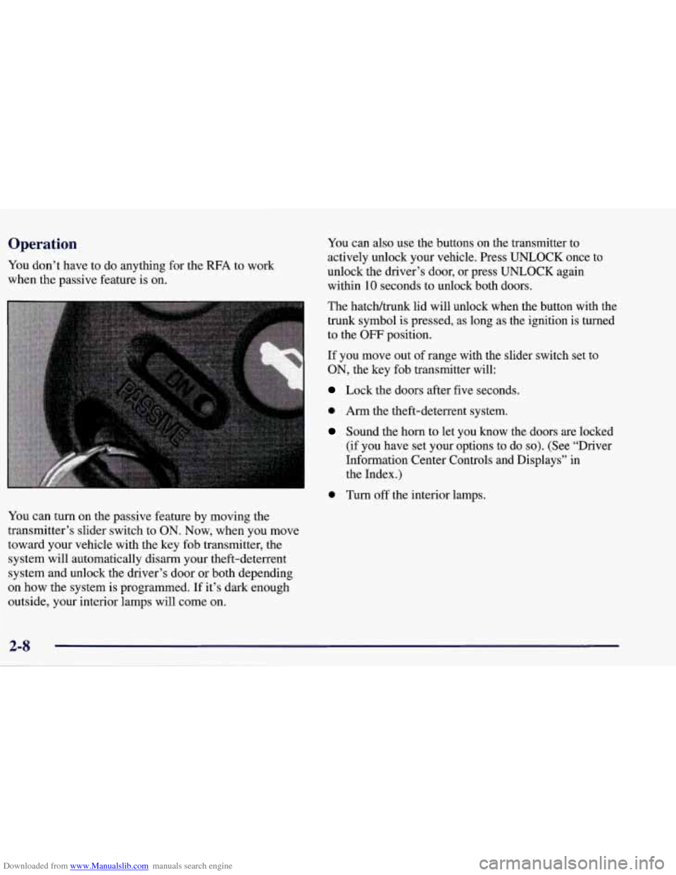 CHEVROLET CORVETTE 1998 5.G Repair Manual Downloaded from www.Manualslib.com manuals search engine Operation
You don’t have to do anything for the RFA to work
when the passive feature is on.
You can turn on the passive feature by CHEVROLET CORVETTE 1998 5.G Repair Manual Downloaded from www.Manualslib.com manuals search engine Operation
You don’t have to do anything for the RFA to work
when the passive feature is on.
You can turn on the passive feature by