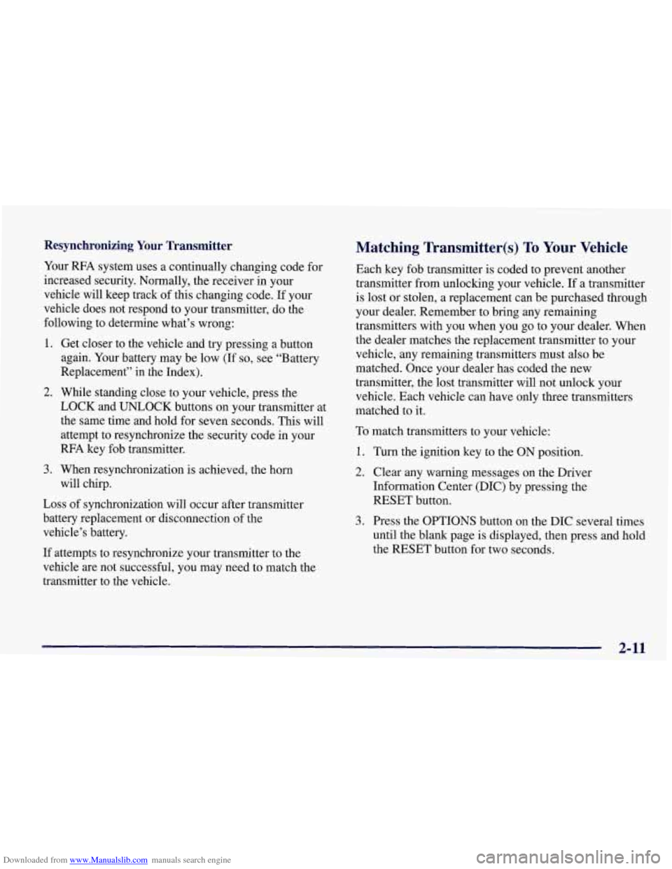 CHEVROLET CORVETTE 1998 5.G Repair Manual Downloaded from www.Manualslib.com manuals search engine Resynchronizing Your Transmitter
Your RFA system uses a continually changing code for
increased security. Normally, the receiver in yo CHEVROLET CORVETTE 1998 5.G Repair Manual Downloaded from www.Manualslib.com manuals search engine Resynchronizing Your Transmitter
Your RFA system uses a continually changing code for
increased security. Normally, the receiver in yo