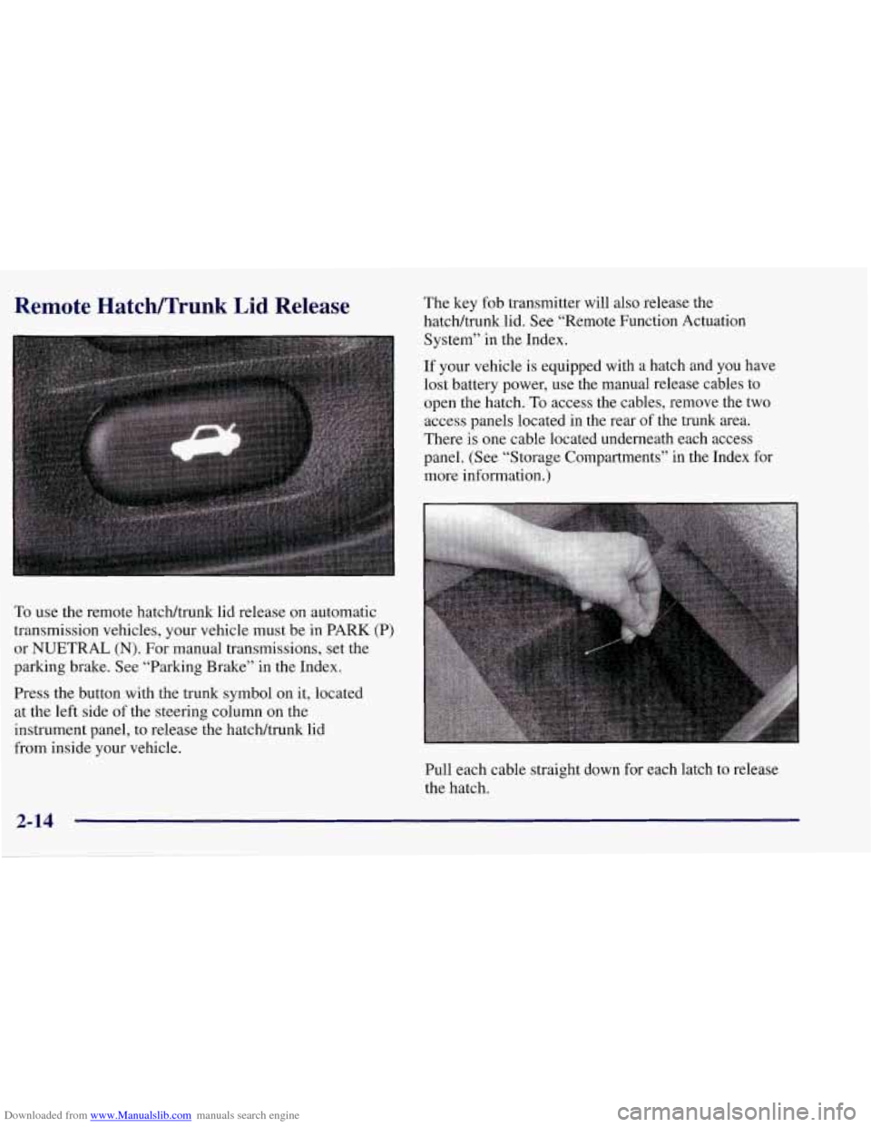 CHEVROLET CORVETTE 1998 5.G Repair Manual Downloaded from www.Manualslib.com manuals search engine Remote Hatch/Trunk Lid Release
To use the remote hatcWtrunk lid release on automatic
transmission vehicles, your vehicle must be in PA CHEVROLET CORVETTE 1998 5.G Repair Manual Downloaded from www.Manualslib.com manuals search engine Remote Hatch/Trunk Lid Release
To use the remote hatcWtrunk lid release on automatic
transmission vehicles, your vehicle must be in PA