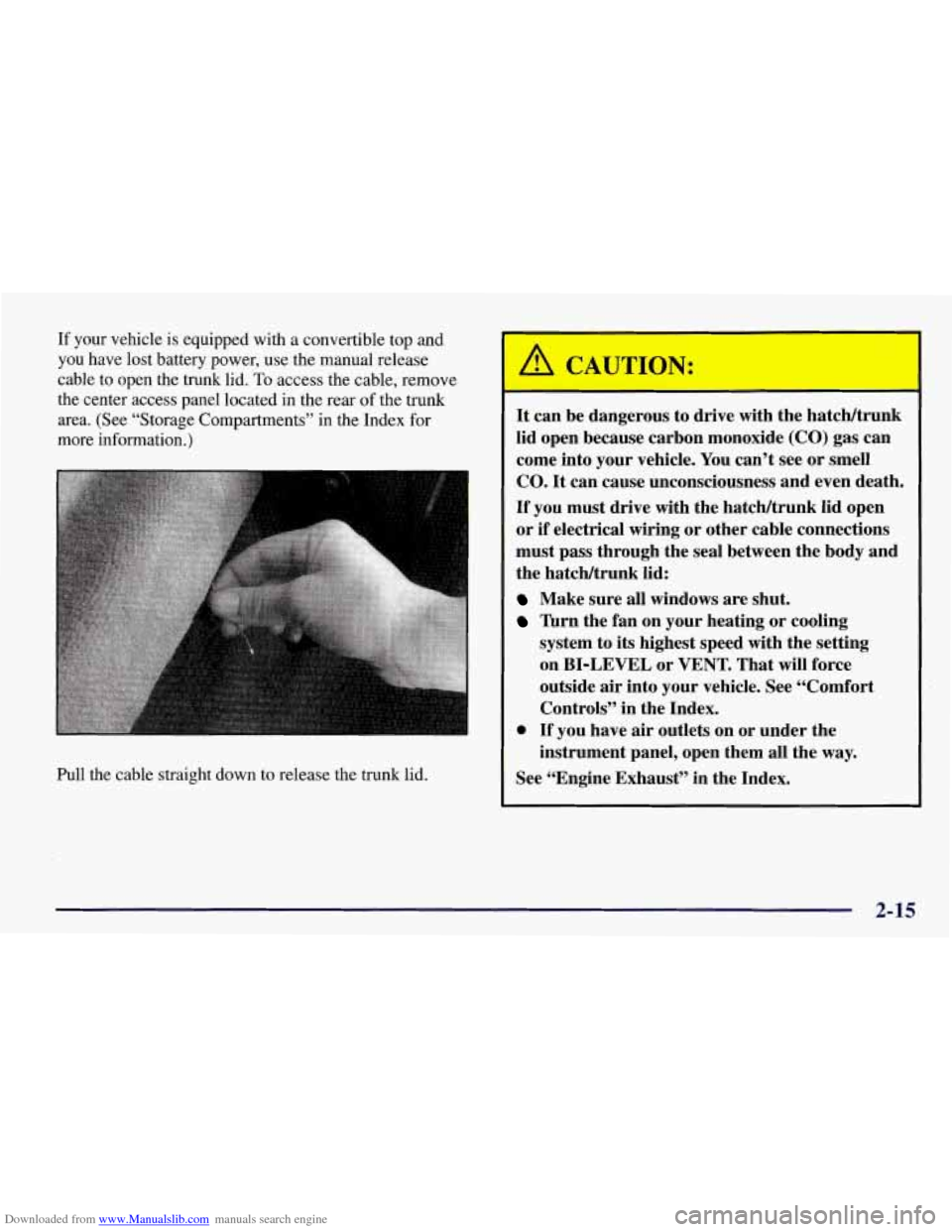 CHEVROLET CORVETTE 1998 5.G Owners Manual Downloaded from www.Manualslib.com manuals search engine If your vehicle is equipped with a  convertible top and 
you  have lost battery  power, use  the  manual  release 
cable to open the trunk  lid