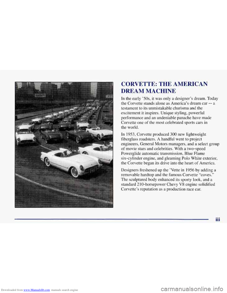 CHEVROLET CORVETTE 1998 5.G Owners Manual Downloaded from www.Manualslib.com manuals search engine CORVETTE:  THE  AMERICAN 
DREAM  MACHINE 
In  the  early  O OS, it was  only  a designer’s dream.  Today 
the  Corvette  stands alone as  Ame