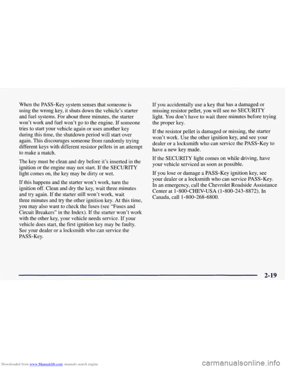 CHEVROLET CORVETTE 1998 5.G Manual PDF Downloaded from www.Manualslib.com manuals search engine When the PASS-Key system senses that someone is
using the wrong key, it shuts down the vehicle’s starter
and fuel systems. For a CHEVROLET CORVETTE 1998 5.G Manual PDF Downloaded from www.Manualslib.com manuals search engine When the PASS-Key system senses that someone is
using the wrong key, it shuts down the vehicle’s starter
and fuel systems. For a