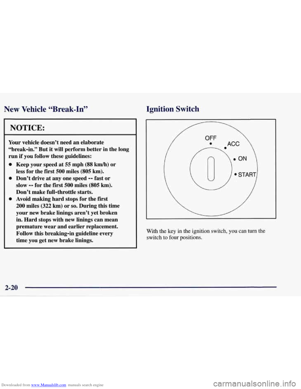 CHEVROLET CORVETTE 1998 5.G Owners Manual Downloaded from www.Manualslib.com manuals search engine New  Vehicle  “Break-In” 
NOTICE: 
Your  vehicle  doesn’t  need an elaborate 
“break-in.”  But 
it will perform  better in the  long 