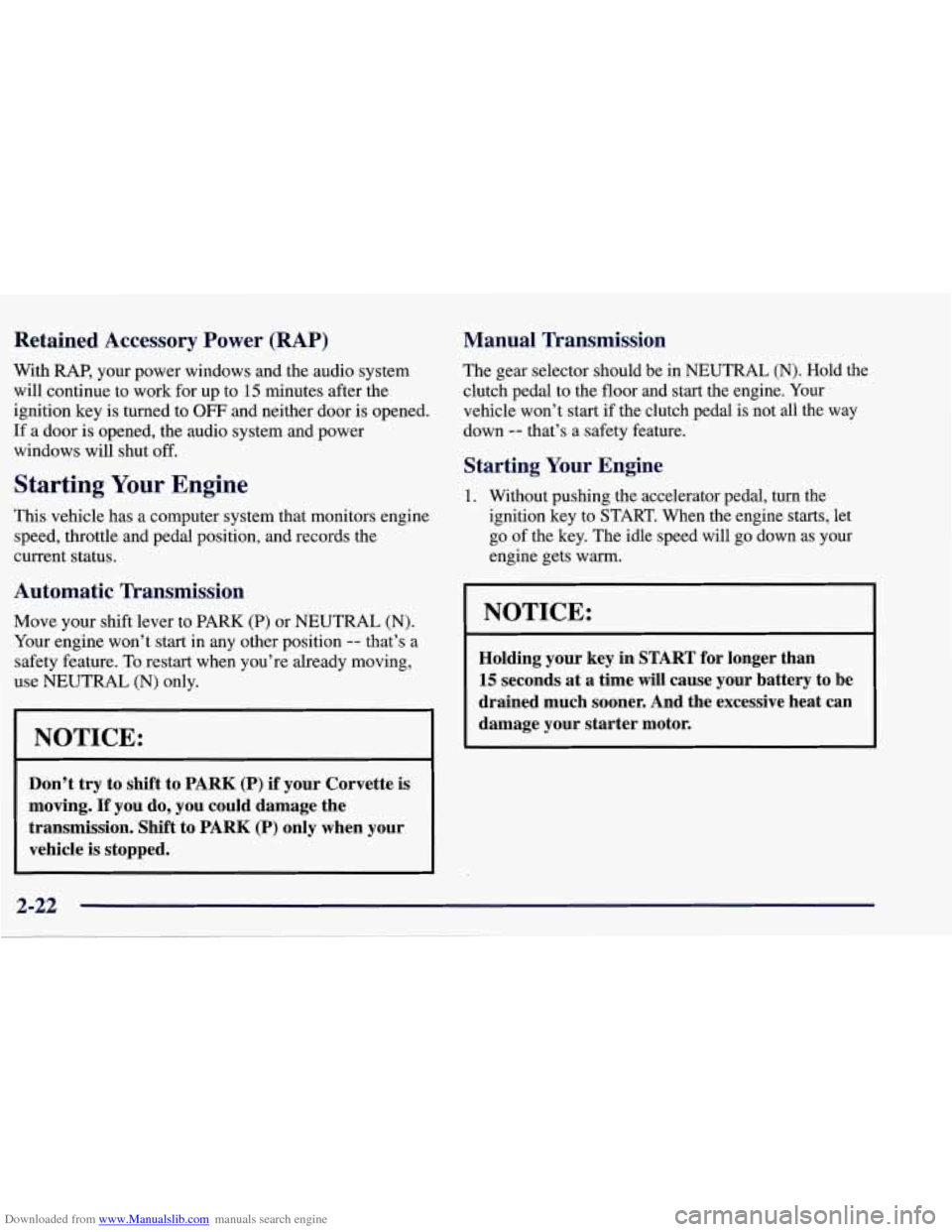 CHEVROLET CORVETTE 1998 5.G Manual PDF Downloaded from www.Manualslib.com manuals search engine Retained Accessory Power (RAP)
With RAP, your power windows and the audio system
will continue to work for up to
15 minutes after the CHEVROLET CORVETTE 1998 5.G Manual PDF Downloaded from www.Manualslib.com manuals search engine Retained Accessory Power (RAP)
With RAP, your power windows and the audio system
will continue to work for up to
15 minutes after the
