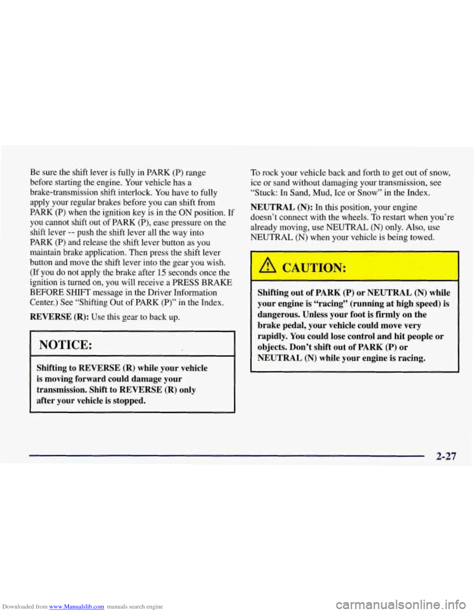 CHEVROLET CORVETTE 1998 5.G Owners Manual Downloaded from www.Manualslib.com manuals search engine Be sure the shift lever is  fully in PARK (P) range 
before starting the engine.  Your vehicle  has  a 
brake-transmission shift  interlock. Yo