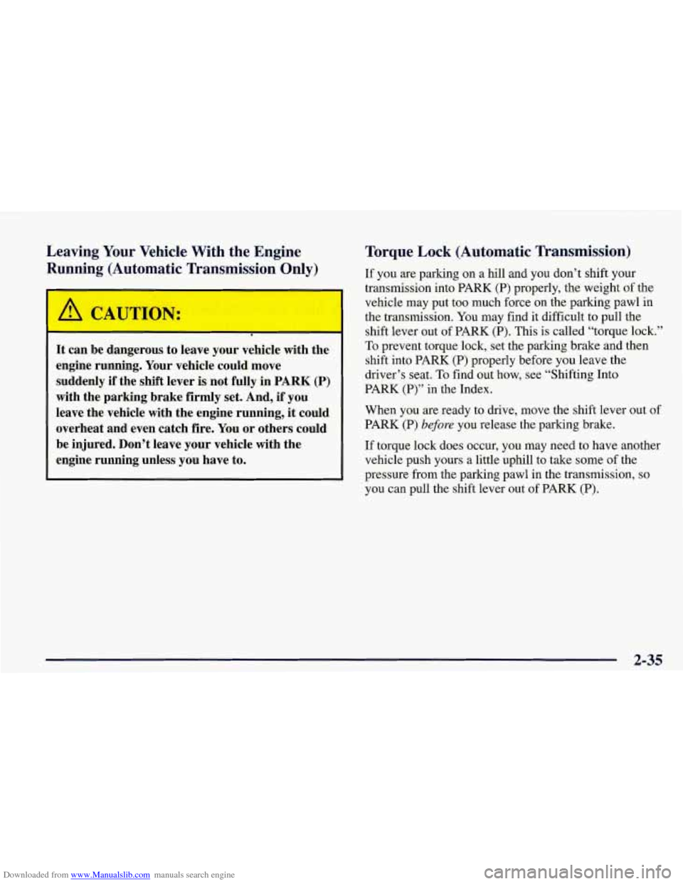 CHEVROLET CORVETTE 1998 5.G Manual Online Downloaded from www.Manualslib.com manuals search engine Leaving Your Vehicle With the Engine
Running (Automatic Transmission Only)
A CAUTION:
I
It can be dangerous to leave your vehicle CHEVROLET CORVETTE 1998 5.G Manual Online Downloaded from www.Manualslib.com manuals search engine Leaving Your Vehicle With the Engine
Running (Automatic Transmission Only)
A CAUTION:
I
It can be dangerous to leave your vehicle