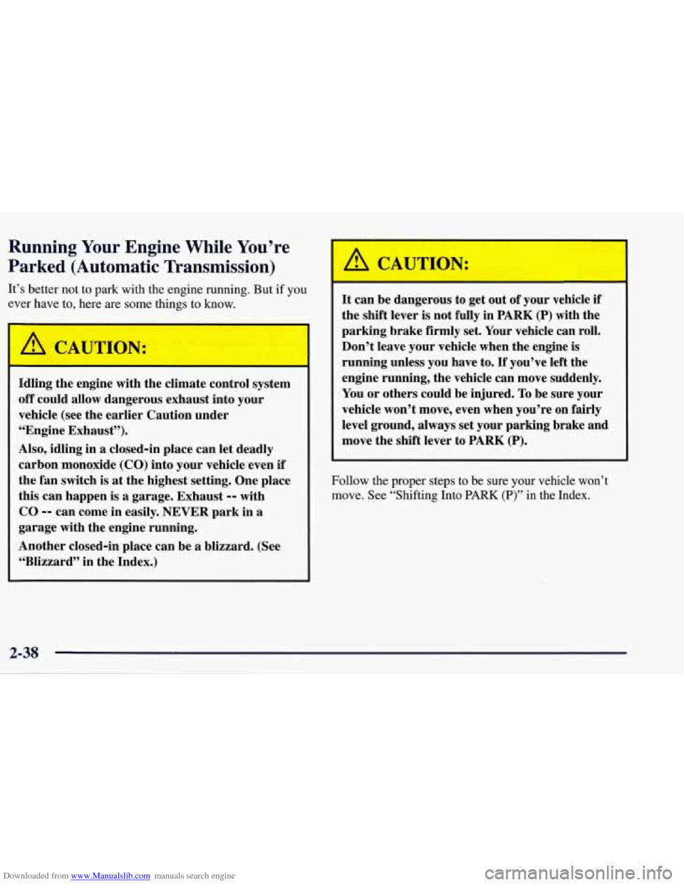 CHEVROLET CORVETTE 1998 5.G Owners Manual Downloaded from www.Manualslib.com manuals search engine Running Your Engine While You’re
Parked (Automatic Transmission)
It’s better not to park with the engine running. But if you CHEVROLET CORVETTE 1998 5.G Owners Manual Downloaded from www.Manualslib.com manuals search engine Running Your Engine While You’re
Parked (Automatic Transmission)
It’s better not to park with the engine running. But if you