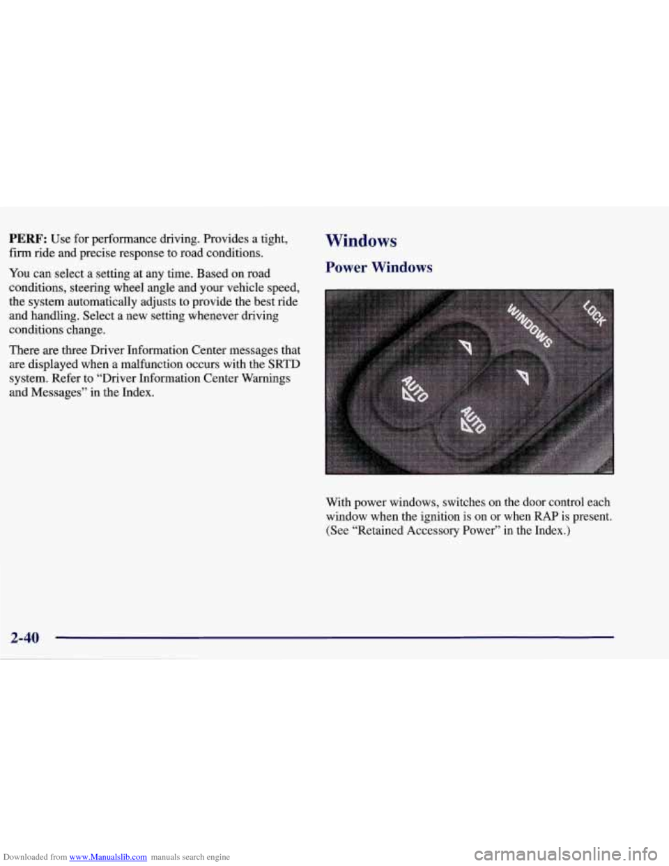 CHEVROLET CORVETTE 1998 5.G Owners Manual Downloaded from www.Manualslib.com manuals search engine PERF: Use for performance  driving.  Provides  a  tight, 
firm ride  and  precise  response  to  road  conditions. 
You  can select  a  setting