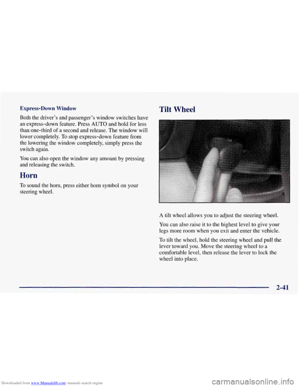 CHEVROLET CORVETTE 1998 5.G Owners Manual Downloaded from www.Manualslib.com manuals search engine Express-Down Window
Both the driver’s and passenger’s window switches have
an express-down feature. Press AUTO and hold for less CHEVROLET CORVETTE 1998 5.G Owners Manual Downloaded from www.Manualslib.com manuals search engine Express-Down Window
Both the driver’s and passenger’s window switches have
an express-down feature. Press AUTO and hold for less