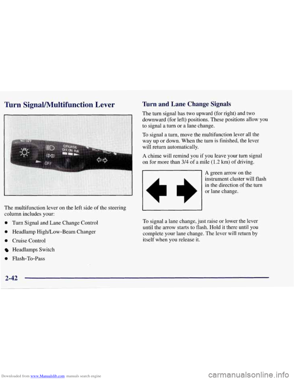 CHEVROLET CORVETTE 1998 5.G Owners Manual Downloaded from www.Manualslib.com manuals search engine Turn SignaVMultifunction Lever
The multifunction lever on the left side of the steering
column includes your:
0 Turn Signal and Lane Ch CHEVROLET CORVETTE 1998 5.G Owners Manual Downloaded from www.Manualslib.com manuals search engine Turn SignaVMultifunction Lever
The multifunction lever on the left side of the steering
column includes your:
0 Turn Signal and Lane Ch