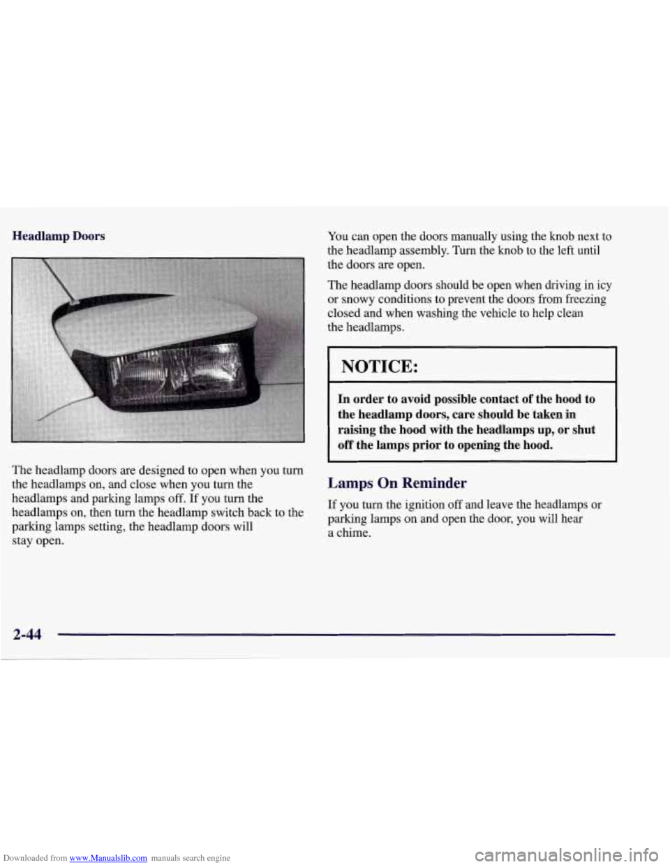 CHEVROLET CORVETTE 1998 5.G Owners Manual Downloaded from www.Manualslib.com manuals search engine Headlamp Doors
The headlamp doors are designed to open when you turn
the headlamps on, and close when you turn the
headlamps and pa CHEVROLET CORVETTE 1998 5.G Owners Manual Downloaded from www.Manualslib.com manuals search engine Headlamp Doors
The headlamp doors are designed to open when you turn
the headlamps on, and close when you turn the
headlamps and pa