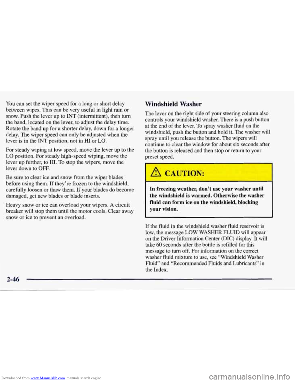 CHEVROLET CORVETTE 1998 5.G Owners Manual Downloaded from www.Manualslib.com manuals search engine You can set the wiper speed for a long or short delay
between wipes. This can be very useful in light rain or
snow. Push the lever up CHEVROLET CORVETTE 1998 5.G Owners Manual Downloaded from www.Manualslib.com manuals search engine You can set the wiper speed for a long or short delay
between wipes. This can be very useful in light rain or
snow. Push the lever up
