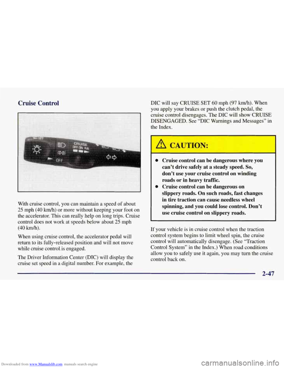 CHEVROLET CORVETTE 1998 5.G Owners Manual Downloaded from www.Manualslib.com manuals search engine Cruise Control
With cruise control, you can maintain a speed of about
25 mph (40 km/h) or more without keeping your foot on
the accel CHEVROLET CORVETTE 1998 5.G Owners Manual Downloaded from www.Manualslib.com manuals search engine Cruise Control
With cruise control, you can maintain a speed of about
25 mph (40 km/h) or more without keeping your foot on
the accel