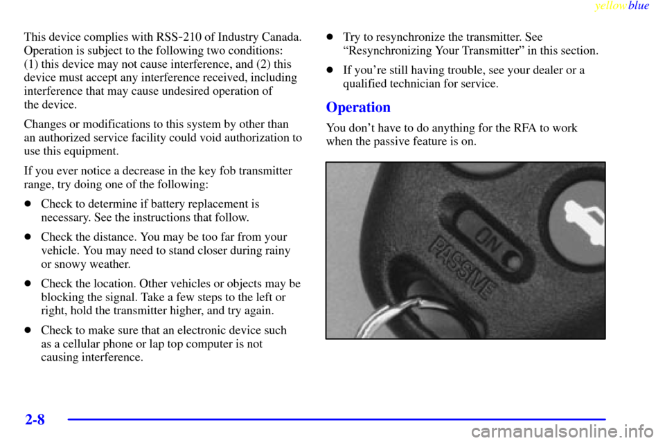 CHEVROLET CORVETTE 1999 5.G Owners Manual yellowblue     
2-8
This device complies with RSS-210 of Industry Canada.
Operation is subject to the following two conditions: 
(1) this device may not cause interference, and (2) this
device must ac