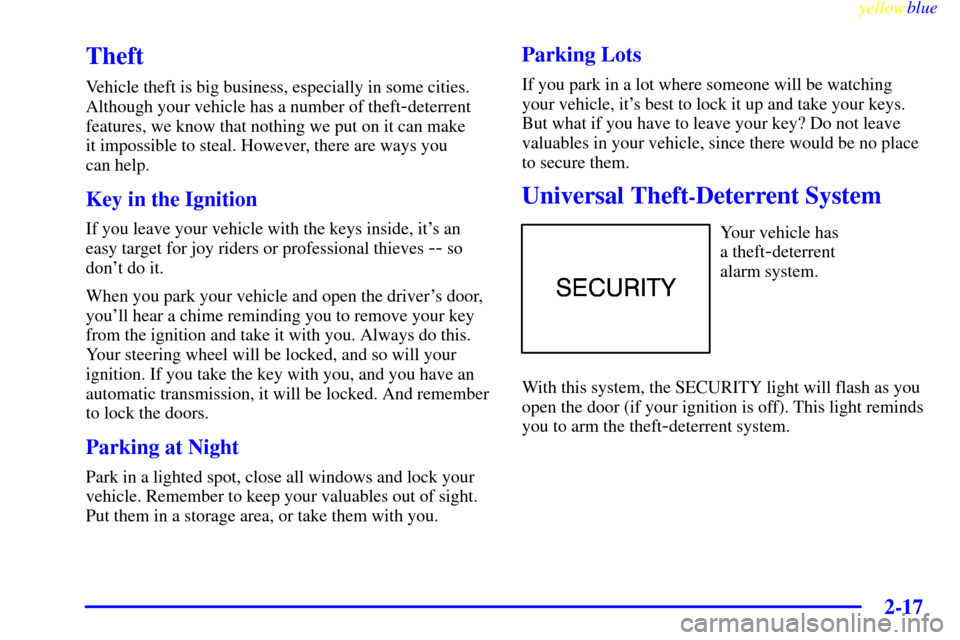 CHEVROLET CORVETTE 1999 5.G Owners Manual yellowblue     
2-17
Theft
Vehicle theft is big business, especially in some cities.
Although your vehicle has a number of theft
-deterrent
features, we know that nothing we put on it can make 
it imp