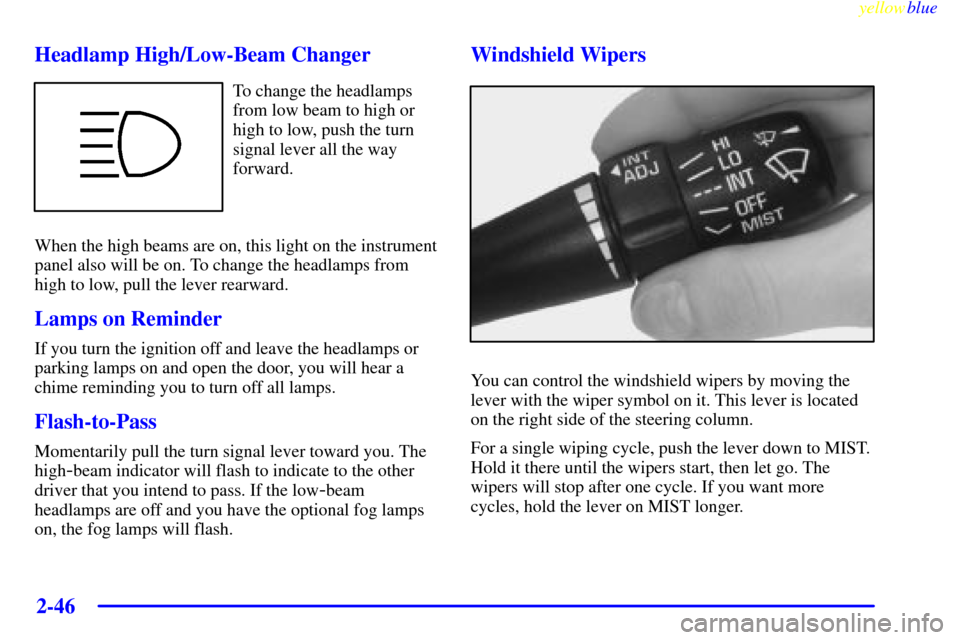 CHEVROLET CORVETTE 1999 5.G Owners Manual yellowblue     
2-46
Headlamp High/Low-Beam Changer
To change the headlamps
from low beam to high or
high to low, push the turn
signal lever all the way
forward.
When the high beams are on, this light