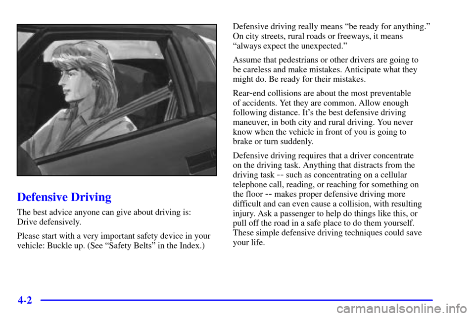 CHEVROLET CORVETTE 2000 5.G Owners Manual 4-2
Defensive Driving
The best advice anyone can give about driving is: 
Drive defensively.
Please start with a very important safety device in your
vehicle: Buckle up. (See ªSafety Beltsº in the In