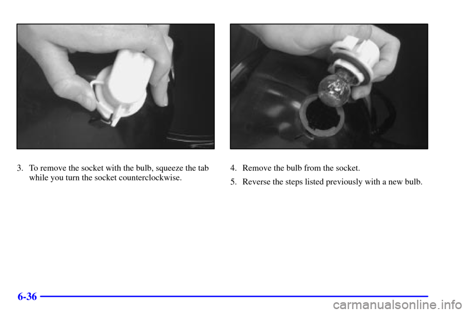 CHEVROLET CORVETTE 2000 5.G Owners Manual 6-36
3. To remove the socket with the bulb, squeeze the tab
while you turn the socket counterclockwise.4. Remove the bulb from the socket.
5. Reverse the steps listed previously with a new bulb. 