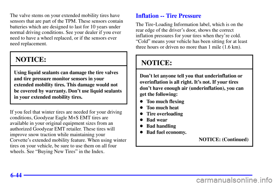 CHEVROLET CORVETTE 2000 5.G Owners Manual 6-44
The valve stems on your extended mobility tires have
sensors that are part of the TPM. These sensors contain
batteries which are designed to last for 10 years under
normal driving conditions. See