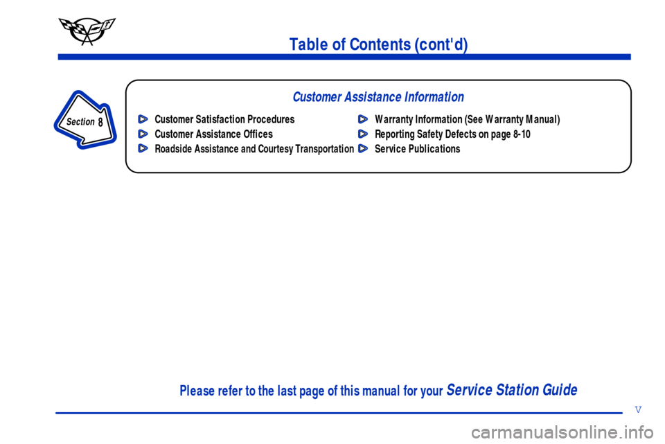 CHEVROLET CORVETTE 2000 5.G Owners Manual Table of Contents (contd)
Customer Assistance Information
In the Index you will find an alphabetical listing of almost every subject in this manual. 
 You can use it to quickly find something you wan